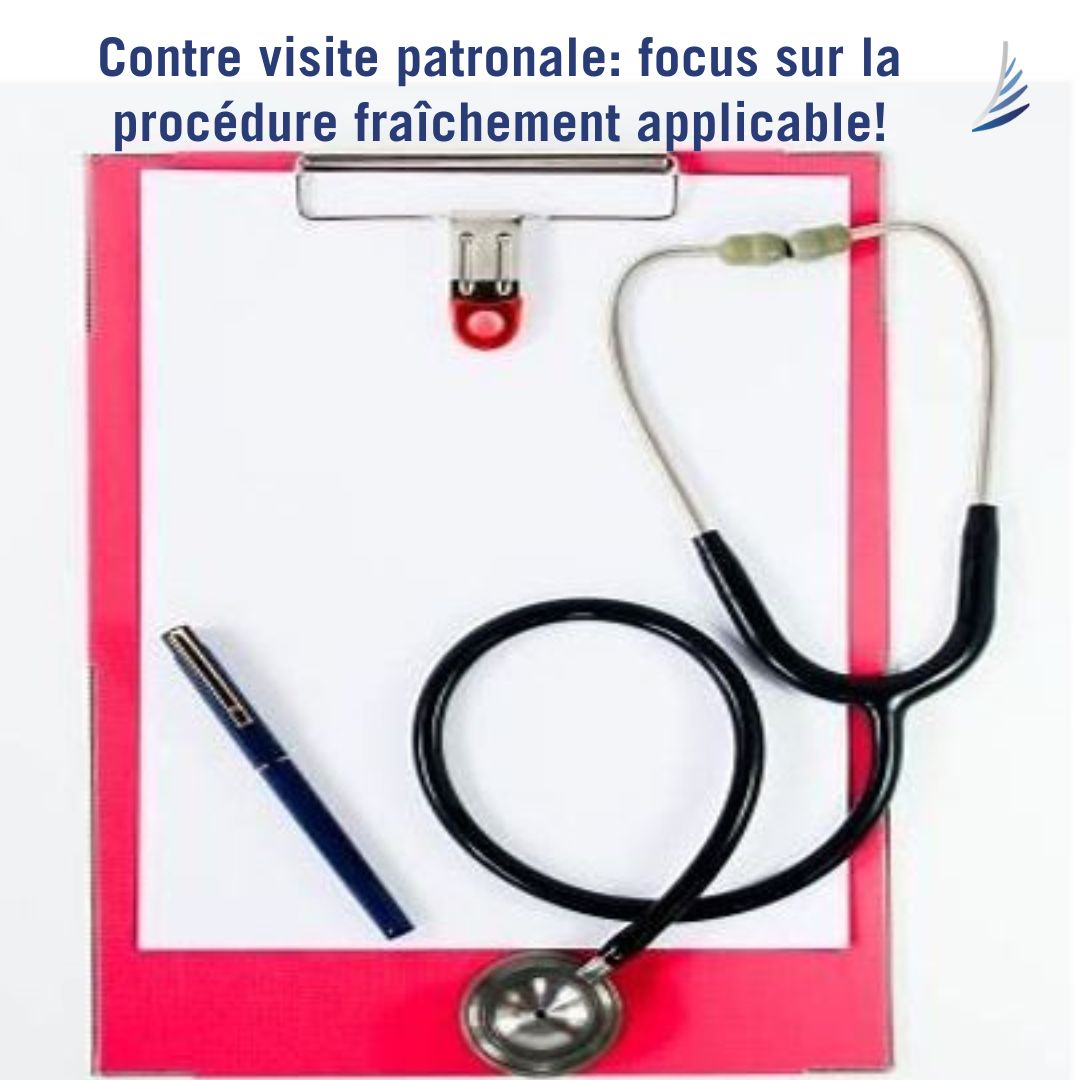 La contre-visite patronale : focus sur la procédure fraîchement applicable!